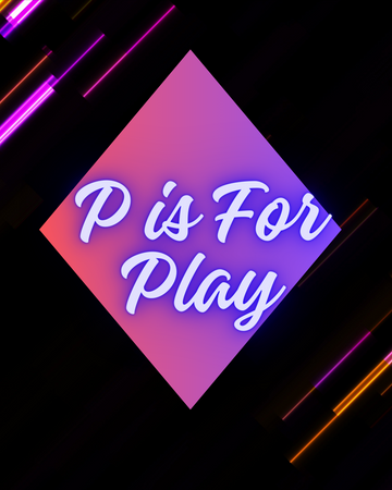 P is For Play